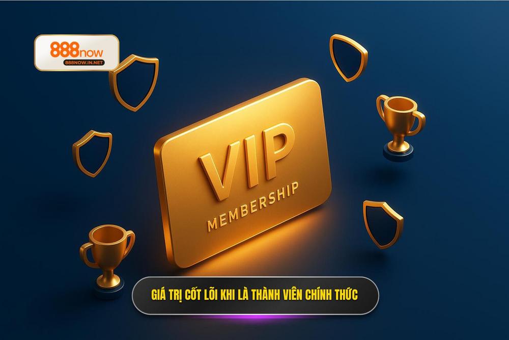 1.giá Trị Cốt Lõi Khi Trở Thành Thành Viên Chính Thức