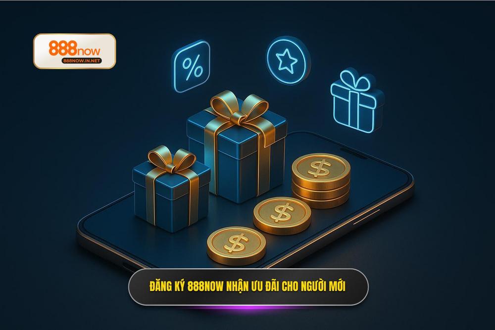 2.Đăng Ký 888now Nhận Code Trải Nghiệm Cho Tân Thủ
