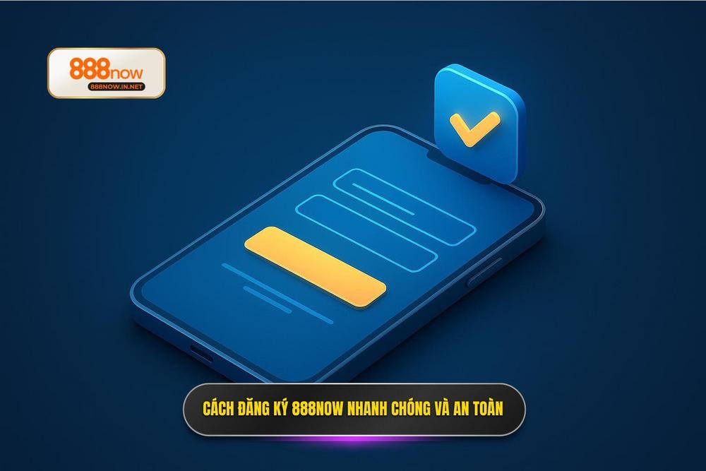 2.hướng Dẫn Đăng Ký 888now Nhanh Chóng Và An Toàn