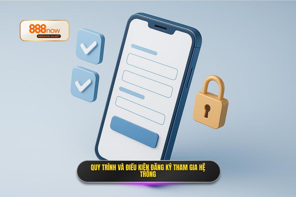 2.quy Trình đăng Ký Và điều Kiện Tham Gia Hệ Thống