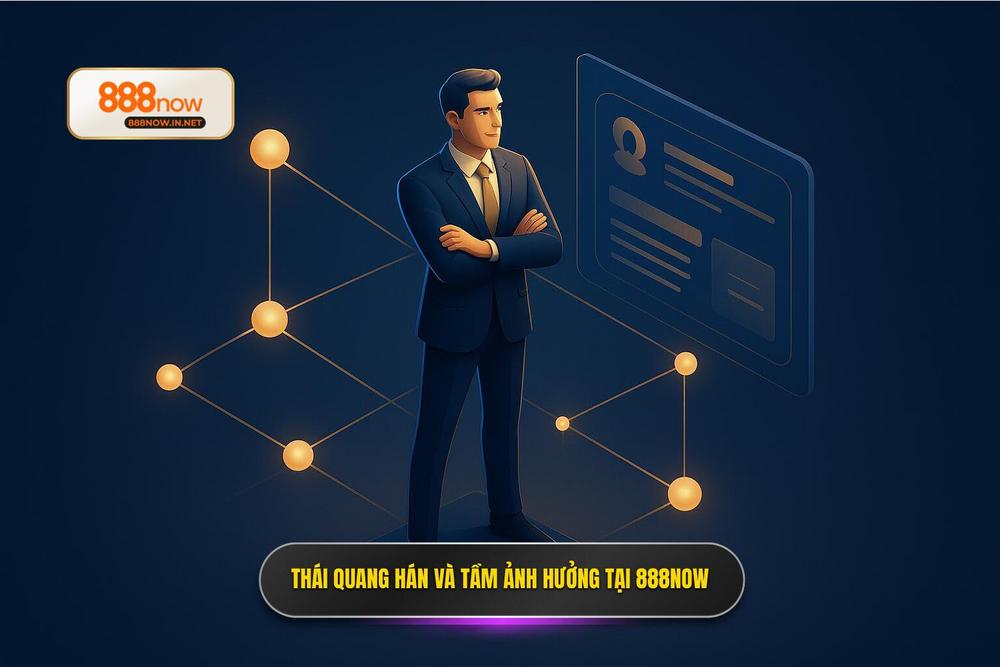 2.thái Quang Hán Là Ai Và Tầm ảnh Hưởng đến Cộng đồng 888now